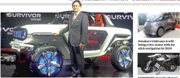  ??  ?? Kenichi Ayukawa, MD and CEO, Maruti Suzuki with the e-survivor, a vehicle that can switch between being driver-less to being driver-led, will be launched in India in 2020 Sweden's Uniti says it will bring a two-seater with joy stick navigation by 2020...