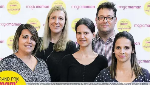  ??  ?? Nos parents ambassadeu­rs magicmaman membres du jury. De gauche à droite: Aurélie, Marie, Aurore, Sylvain et Emilie.