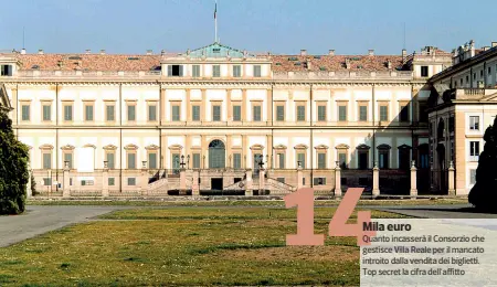  ??  ?? Mila euroQuanto incasserà il Consorzio che gestisce Villa Reale per il mancato introito dalla vendita dei biglietti. Top secret la cifra dell’affitto