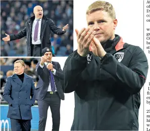  ??  ?? Victims of their success: (clockwise from right) Eddie Howe would do well to avoid the curse of seventh place that befell Slaven Bilic, Ronald Koeman and now Sean Dyche