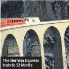  ??  ?? The Bernina Express train to St Moritz