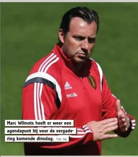  ?? Foto: blg ?? Marc Wilmots heeft er weer een agendapunt bij voor de vergaderin­g komende dinsdag.