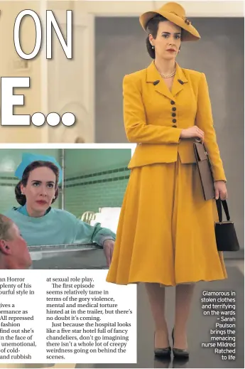  ??  ?? Glamorous in stolen clothes and terrifying on the wards – Sarah Paulson brings the menacing nurse Mildred Ratched to life