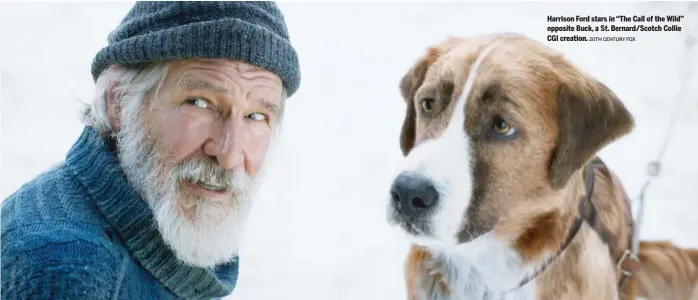  ?? 20TH CENTURY FOX ?? Harrison Ford stars in “The Call of the Wild” opposite Buck, a St. Bernard/Scotch Collie CGI creation.