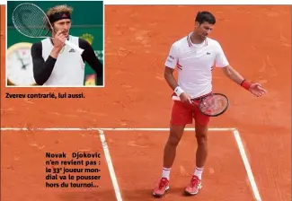  ??  ?? Zverev contrarié, lui aussi.
Novak Djokovic n’en revient pas : le e joueur mondial va le pousser hors du tournoi...