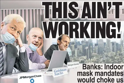  ??  ?? BREATHING UNEASY: Big-bank CEOs including (from left) Jamie Dimon, David Solomon and James Gorman — who are helping lead NYC’s economic comeback — fear the COVID Delta variant and stifling new mandates from Gov. Cuomo and Mayor de Blasio could derail the turnaround.