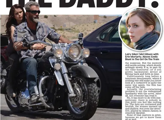  ??  ?? Lairy biker: Mel Gibson with Erin Moriarty. Above: Emily Blunt in The Girl On The Train