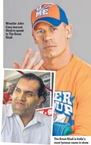  ?? HT PHOTO ?? The Great Khali is India’s most famous name in show wrestling Wrestler John Cena learned Hindi to speak to The Great Khali