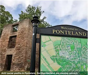  ?? ?? Anti-social youths in Ponteland, Northumber­land, are causing concern