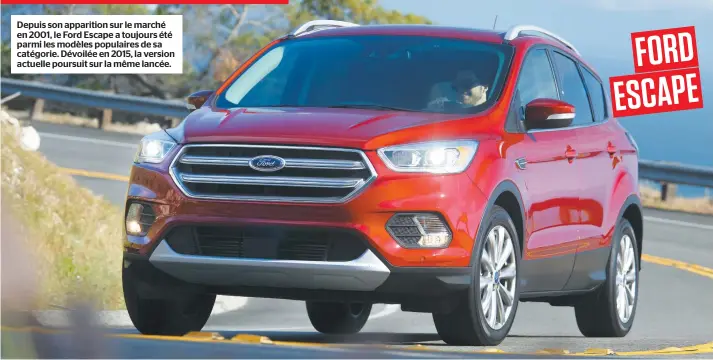  ??  ?? Depuis son apparition sur le marché en 2001, le Ford Escape a toujours été parmi les modèles populaires de sa catégorie. Dévoilée en 2015, la version actuelle poursuit sur la même lancée. FORD ESCAPE