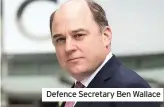  ??  ?? Defence Secretary Ben Wallace