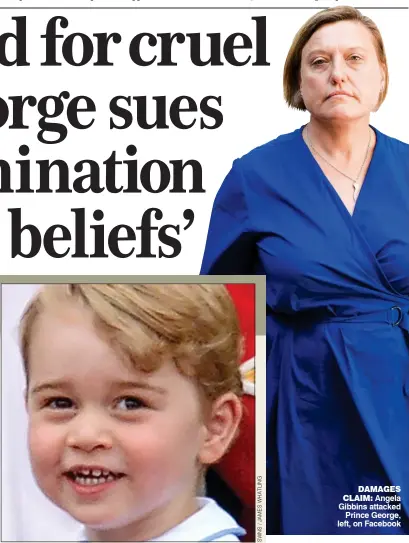  ??  ?? DAMAGES CLAIM: Angela Gibbins attacked Prince George, left, on Facebook