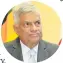  ??  ?? RANIL WICKREMESI­NGHE