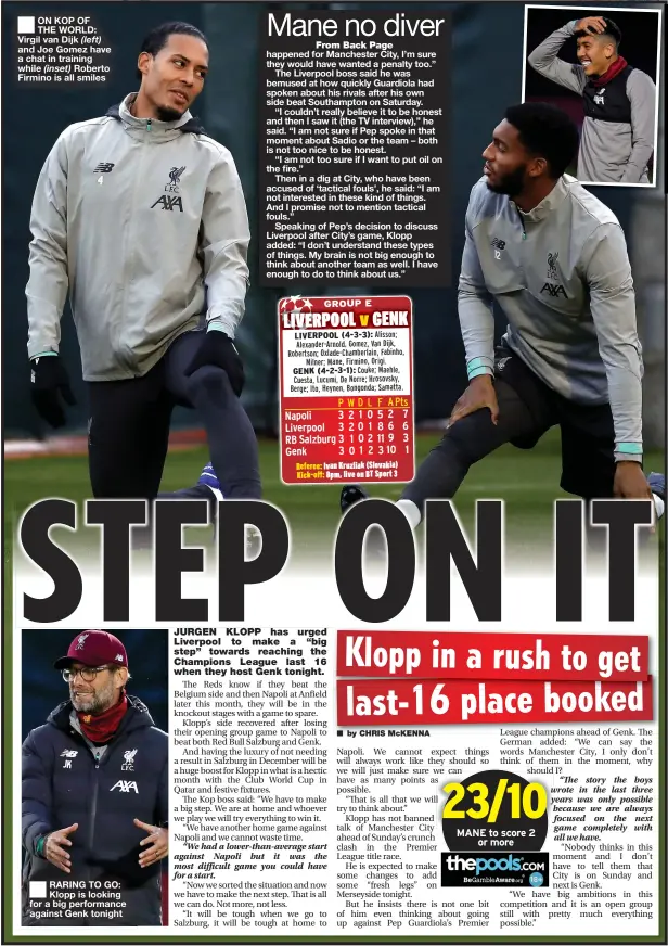  ??  ?? ■
ON KOP OF THE WORLD: Virgil van Dijk (left) and Joe Gomez have a chat in training while Roberto Firmino is all smiles ■
RARING TO GO: Klopp is looking for a big performanc­e against Genk tonight