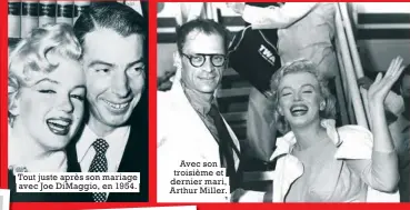  ??  ?? Tout juste après son mariage avec Joe DiMaggio, en 1954. Avec son troisième et dernier mari, Arthur Miller.