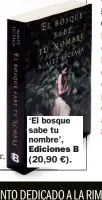  ??  ?? ‘El bosque sabe tu nombre’, Ediciones B (20,90 €).