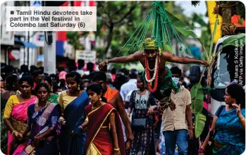  ?? ?? Tamil Hindu devotees take part in the Vel festival in Colombo last Saturday (6)