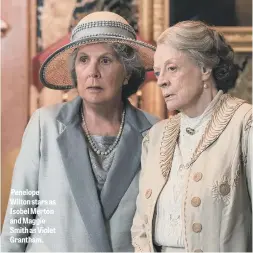  ?? ?? Penelope Wilton stars as Isobel Merton and Maggie Smith as Violet Grantham.