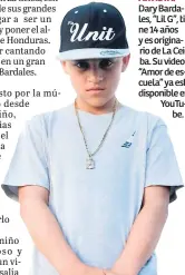  ??  ?? ARTISTA. Dary Bardales, “Lil G”, tiene 14 años y es originario de La Ceiba. Su video “Amor de escuela” ya está disponible en YouTu
be.