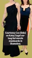  ??  ?? Courteney Cox (links) en Katey Sagal verlaag hul morele standaarde in Shameless.