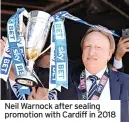  ?? ?? Neil Warnock after sealing promotion with Cardiff in 2018