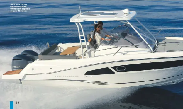  ??  ?? With twin 250hp outboards, both models are capable of over 45 knots