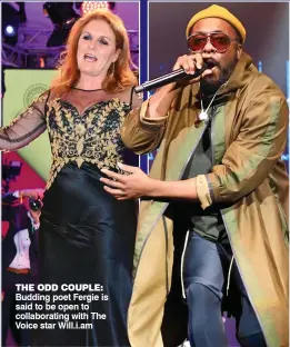  ??  ?? tHe ODD COUPle: Budding poet Fergie is said to be open to collaborat­ing with The Voice star Will.i.am