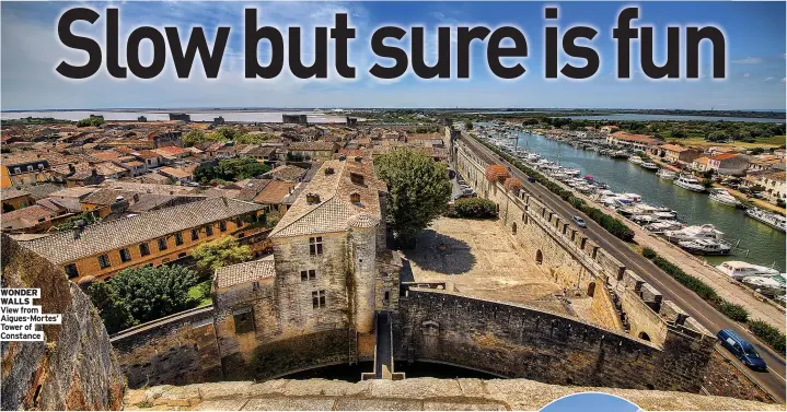  ?? ?? WONDER WALLS
View from Aigues-mortes’ Tower of Constance