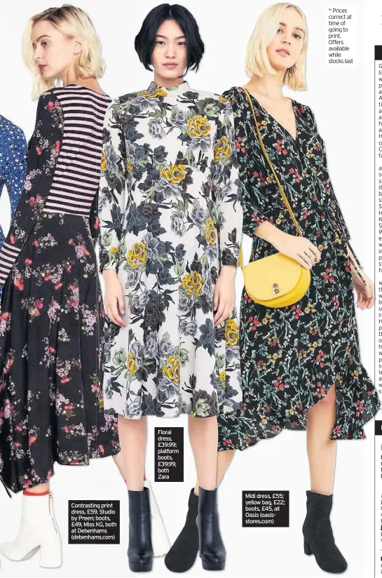  ??  ?? Contrastin­gng print dress, £59,9, Studio by Preen; boots, £49, Miss KG, both at Debenhams hams (debenhams.ms.com) Floral dress, £39.99; platform boots, £39.99, both Zara Midi dress, £55; yellow bag, £22; boots, £45, all Oasis (oasisstore­s.com)