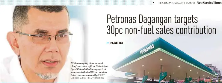  ?? PIC BY MOHD KHAIRUL HELMY MOHD DIN ?? PDB managing director and chief executive officer Datuk Seri Syed Zainal Abidin says petrol sales contribute­d 90 per cent to total revenue currently.