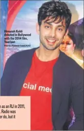  ?? PHOTO: PRAMOD THAKUR/HT ?? Himansh Kohli debuted in Bollywood with the 2014 film, Yaariyan