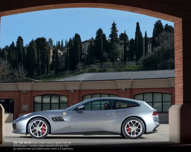  ??  ?? ON THE MOVE Even critics have to agree that the Gtc4lusso T evokes deep visceral stirrings that go beyond awe and desire even when it is stationary