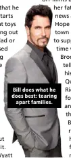  ??  ?? Bill does what he does best: tearing apart families.