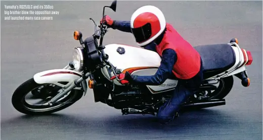  ?? ?? Yamaha’s RD250LC and its 350cc big brother blew the opposition away and launched many race careers