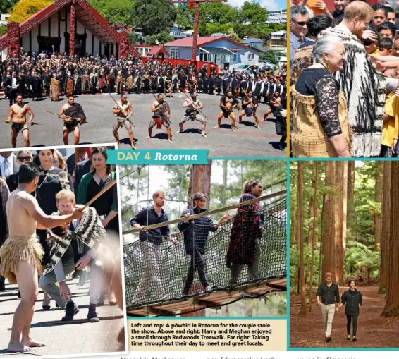  ??  ?? Left and top: A poˉwhiri in Rotorua for the couple stole the show. Above and right: Harry and Meghan enjoyed a stroll through Redwoods Treewalk. Far right: Taking time throughout their day to meet and greet locals. DAY 4 Rotorua