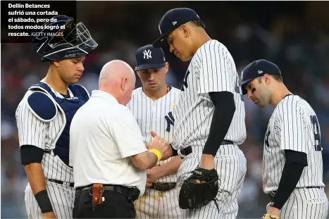  ?? /GETTY IMAGES ?? Dellin Betances sufrió una cortada el sábado, pero de todos modos logró el rescate.