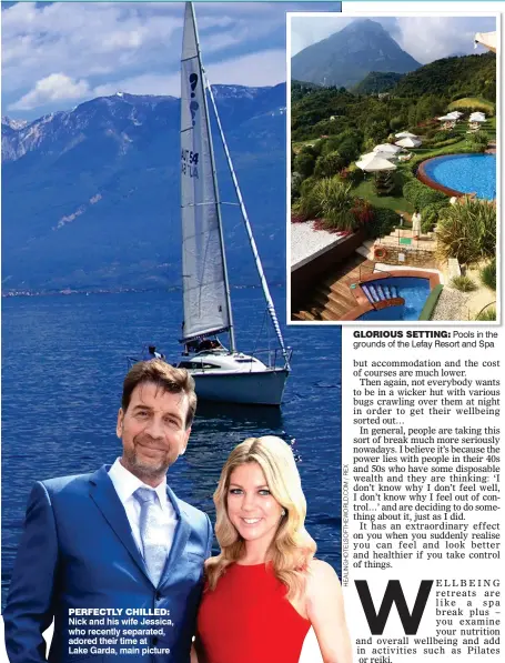  ??  ?? Nick and his wife Jessica, who recently separated, adored their time at Lake Garda, main picture gLoRIous sETTINg: Pools in the grounds of the Lefay Resort and Spa PERFECTLY CHILLED: