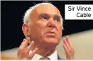  ??  ?? Sir Vince Cable