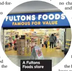  ??  ?? A Fultons Foods store