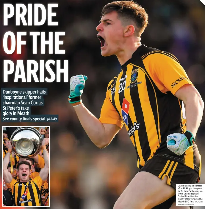  ?? BRENDAN MORAN/SPORTSFILE ?? Cathal Lacey celebrates after kicking a late point for St Peter’s Dunboyne, while (inset) captain Cathal Finn lifts the trophy after winning the Meath SFC final