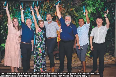  ?? ?? The 21 Simon George & Sons TNQ Tourism Industry Excellence Awards recipients (from left) Shanice Dale, Jason Heffernan, Wendy Morris, James Dixon, Darrell Harris, Juan Walker and Weiqing Jacky Ni.