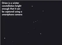  ??  ?? Orion is a winter constellat­ion bright enough that it can be captured using a smartphone camera