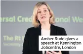  ??  ?? Amber Rudd gives a speech at Kennington Jobcentre, London