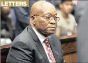 ?? PICTURE: ASSOCIATED PRESS ?? Former president Jacob Zuma at the Durban High Court on Friday. A reader says Zuma asked for his day in court.