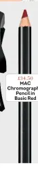  ??  ?? £14.50 MAC Chromograp­hic Pencil in Basic Red