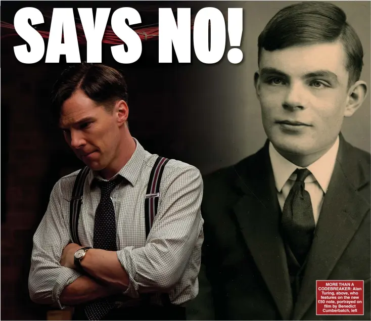  ?? Pictures: SWNS AND JAKOB EBREY ?? MORE THAN A CODEBREAKE­R: Alan Turing, above, who features on the new £50 note, portrayed on film by Benedict Cumberbatc­h, left