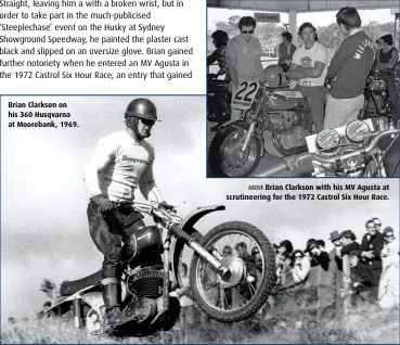  ??  ?? Brian Clarkson on his 360 Husqvarna at Moorebank, 1969. ABOVE Brian Clarkson with his MV Agusta at scrutineer­ing for the 1972 Castrol Six Hour Race.