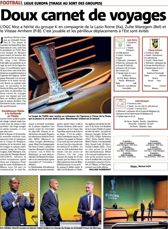  ??  ?? La Coupe de l’UEFA sera remise au vainqueur de l’épreuve à l’issue de la finale qui se jouera le  mai  à Lyon. Manchester United est le tenant. Eric Abidal, Henrik Larsson et Darren Tulett étaient en charge du tirage au Grimaldi Forum de Monaco.