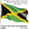  ?? Foto: Fotolia ?? Schwarz, Gelb, Grün: die jamaikanis­che Flagge.