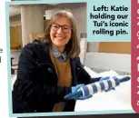  ??  ?? Left: Katie holding our Tui’s iconic rolling pin.